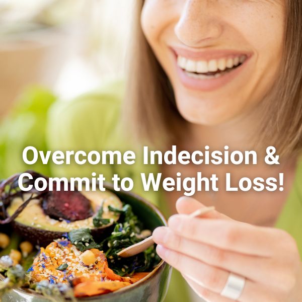 overcome indecision and commit to